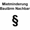 Mietminderung Baul&auml;rm Nachbarn