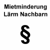 Mietminderung L&auml;rm Nachbarn