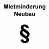 Mietminderung Neubau und Neubauwohnung